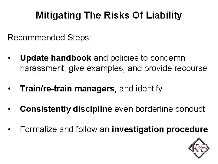 Mitigating The Risks Of Liability Recommended Steps: • Update handbook and policies to condemn