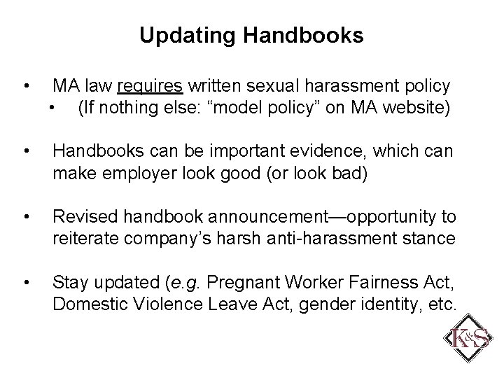 Updating Handbooks • MA law requires written sexual harassment policy • (If nothing else: