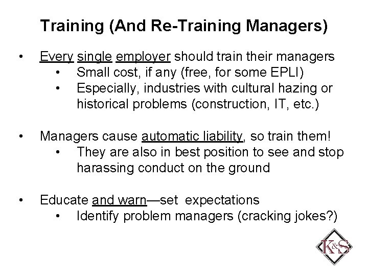 Training (And Re-Training Managers) • Every single employer should train their managers • Small