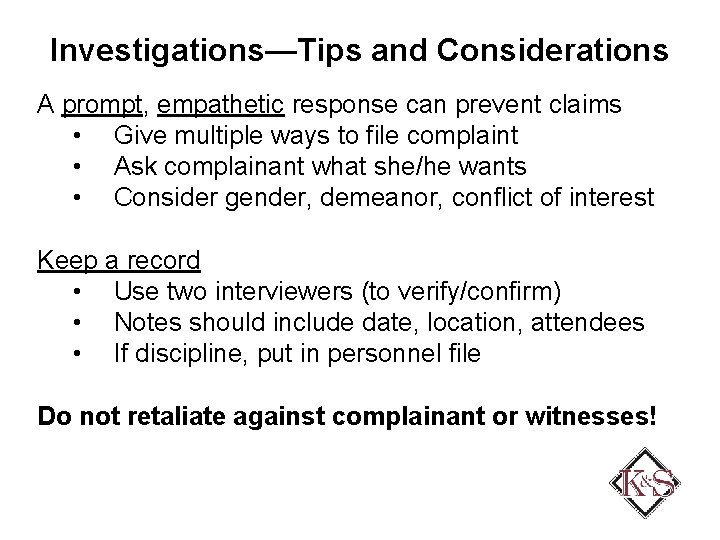 Investigations—Tips and Considerations A prompt, empathetic response can prevent claims • Give multiple ways