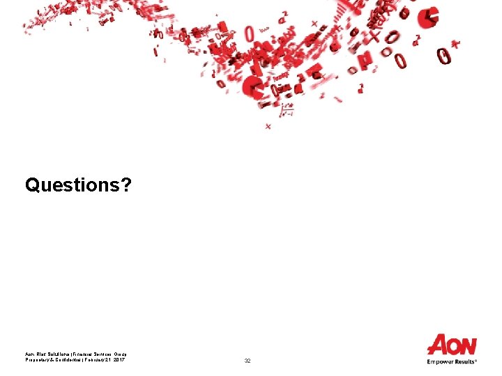 Questions? Aon Risk Solutions |Financial Services Group Proprietary & Confidential | February 21, 2017
