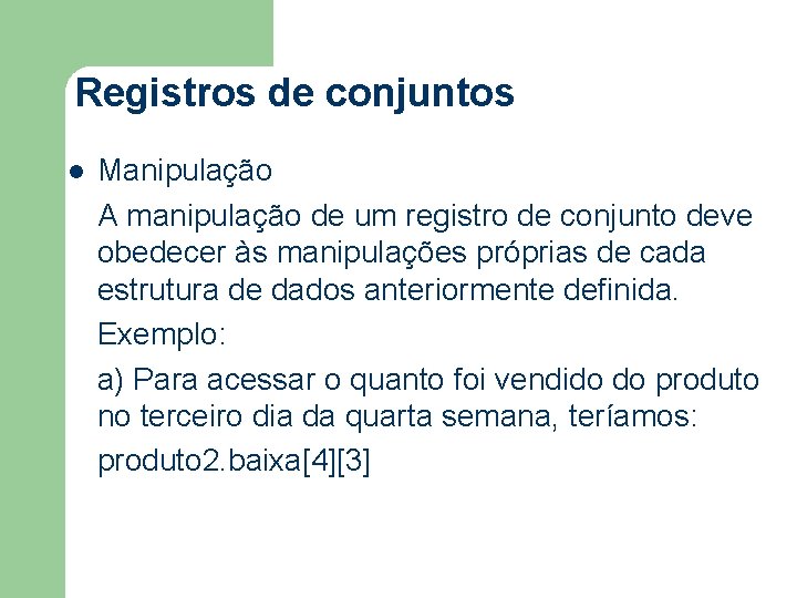 Registros de conjuntos l Manipulação A manipulação de um registro de conjunto deve obedecer