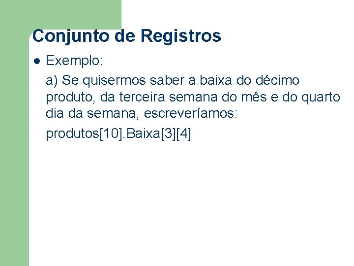 Conjunto de Registros l Exemplo: a) Se quisermos saber a baixa do décimo produto,