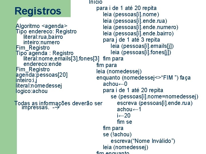 Início para i de 1 até 20 repita leia (pessoas[i]. nome) leia (pessoas[i]. ende.