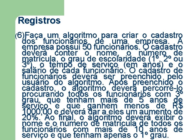 Registros (6)Faça um algoritmo para criar o cadastro dos funcionários de uma empresa. A