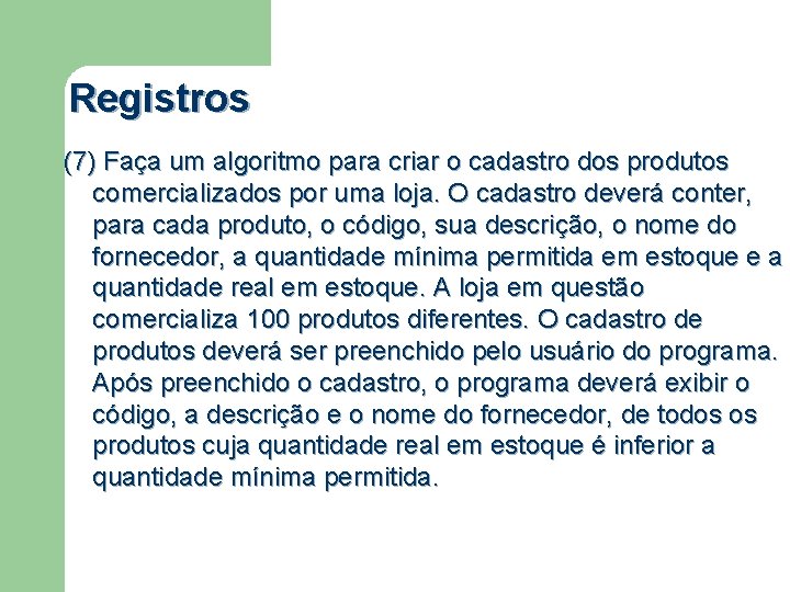 Registros (7) Faça um algoritmo para criar o cadastro dos produtos comercializados por uma