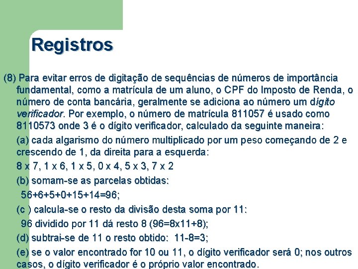 Registros (8) Para evitar erros de digitação de sequências de números de importância fundamental,