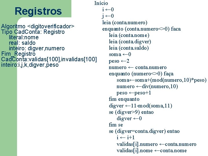 Início i ← 0 j ← 0 leia (conta. numero) Algoritmo <digitoverificador> enquanto (conta.