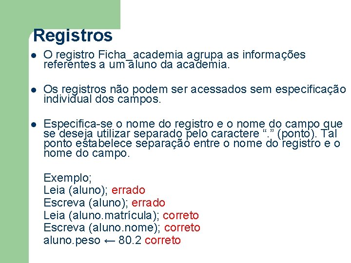Registros l O registro Ficha_academia agrupa as informações referentes a um aluno da academia.