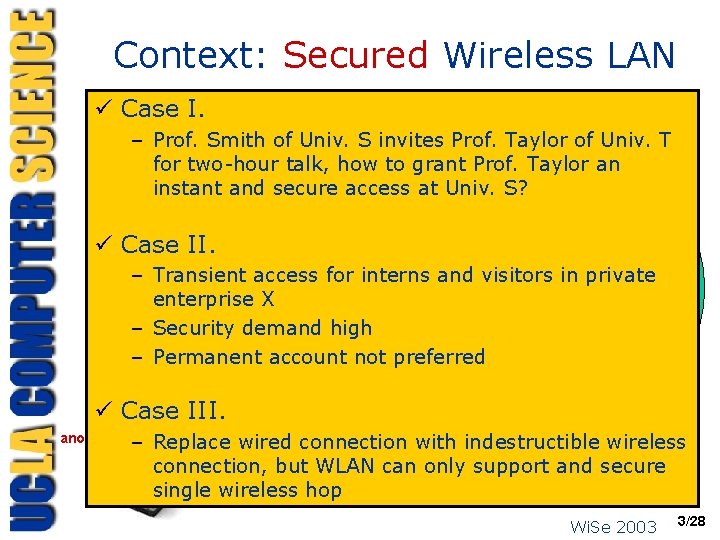 Context: Secured Wireless LAN ü Case I. – Prof. Smith of Univ. S invites