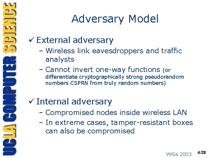 Adversary Model ü External adversary – Wireless link eavesdroppers and traffic analysts – Cannot