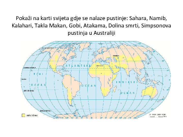 Pokaži na karti svijeta gdje se nalaze pustinje: Sahara, Namib, Kalahari, Takla Makan, Gobi,