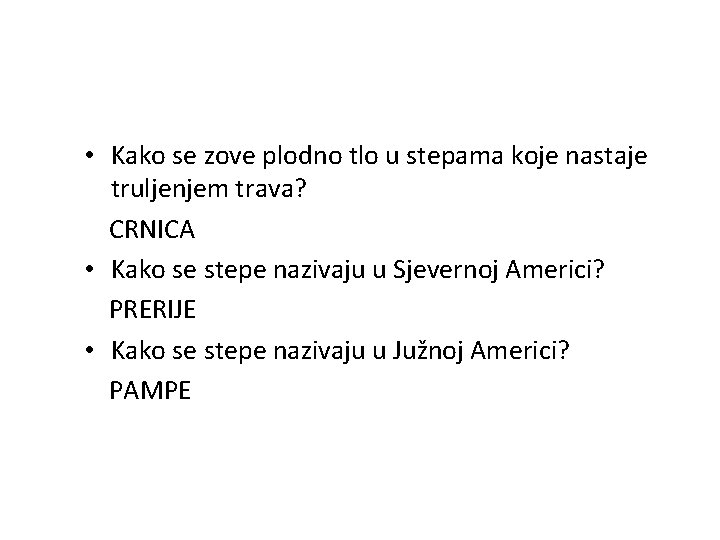  • Kako se zove plodno tlo u stepama koje nastaje truljenjem trava? CRNICA