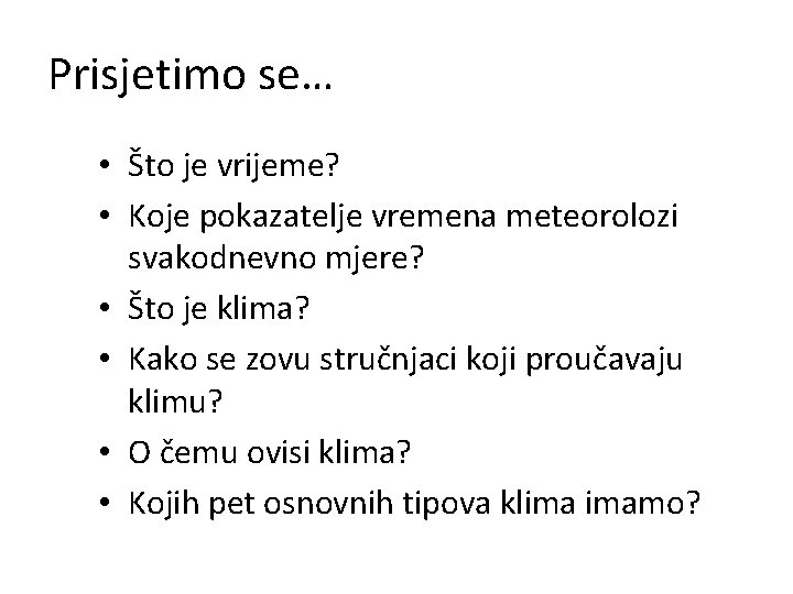 Prisjetimo se… • Što je vrijeme? • Koje pokazatelje vremena meteorolozi svakodnevno mjere? •