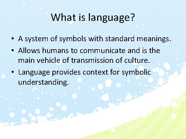 What is language? • A system of symbols with standard meanings. • Allows humans