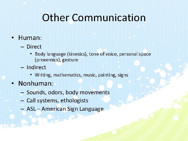 Other Communication • Human: – Direct • Body language (kinesics), tone of voice, personal