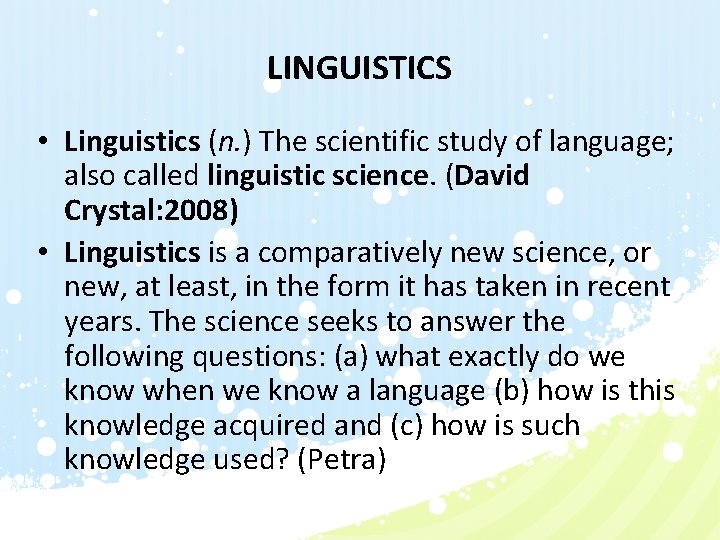 LINGUISTICS • Linguistics (n. ) The scientific study of language; also called linguistic science.