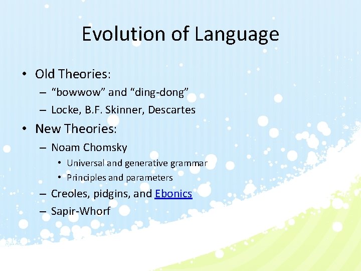 Evolution of Language • Old Theories: – “bowwow” and “ding-dong” – Locke, B. F.
