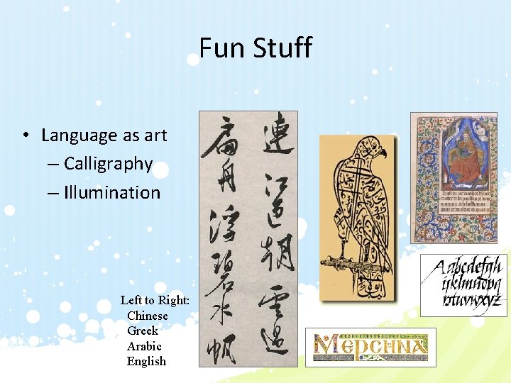 Fun Stuff • Language as art – Calligraphy – Illumination Left to Right: Chinese