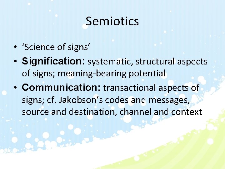 Semiotics • ‘Science of signs’ • Signification: systematic, structural aspects of signs; meaning-bearing potential