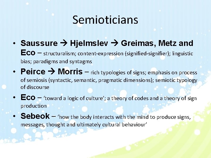 Semioticians • Saussure Hjelmslev Greimas, Metz and Eco – structuralism; content-expression (signified-signifier); linguistic bias;