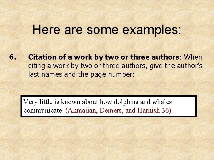 Here are some examples: 6. Citation of a work by two or three authors: