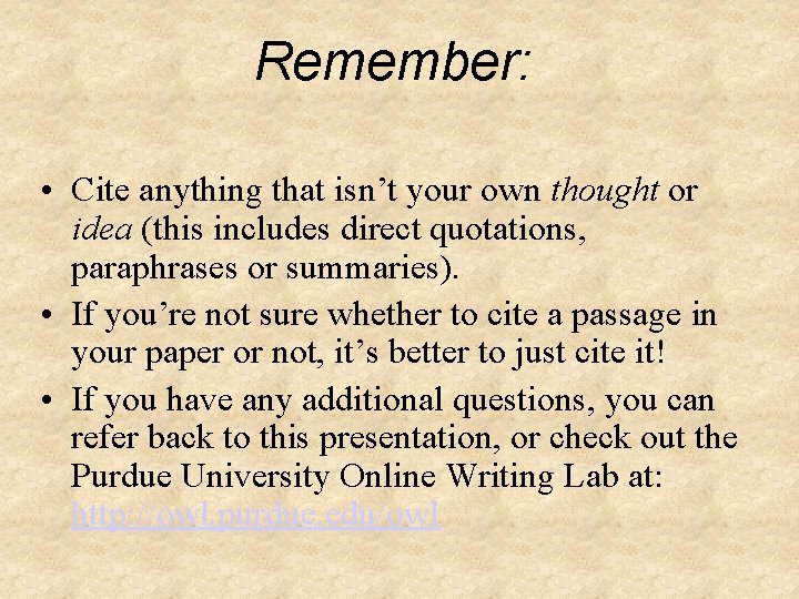 Remember: • Cite anything that isn’t your own thought or idea (this includes direct