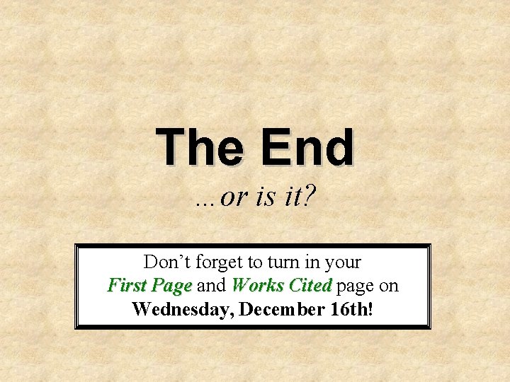 The End …or is it? Don’t forget to turn in your First Page and