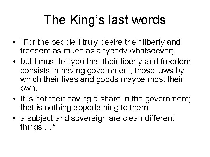 The King’s last words • “For the people I truly desire their liberty and The King’s last words • “For the people I truly desire their liberty and