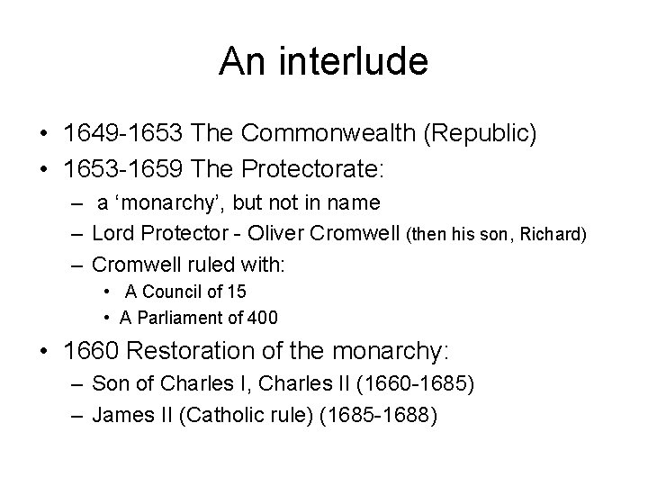 An interlude • 1649 -1653 The Commonwealth (Republic) • 1653 -1659 The Protectorate: – An interlude • 1649 -1653 The Commonwealth (Republic) • 1653 -1659 The Protectorate: –