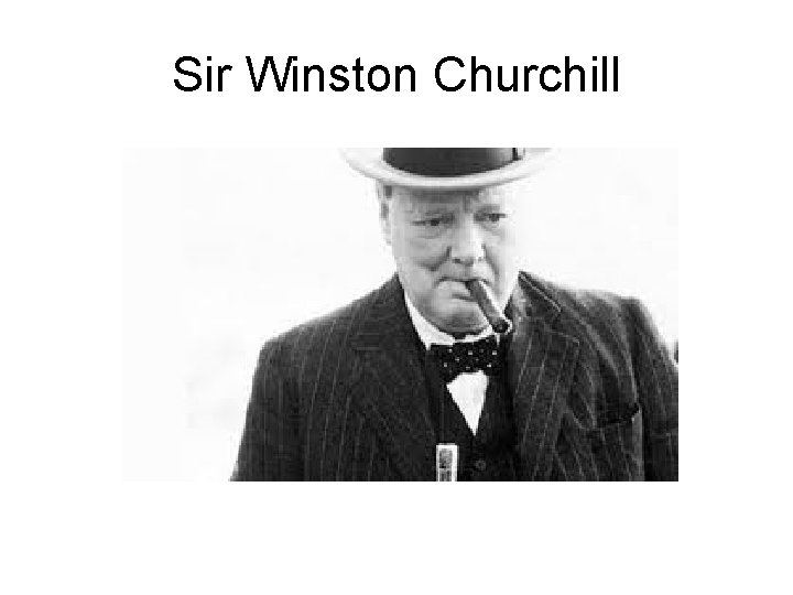 Sir Winston Churchill Sir Winston Churchill
