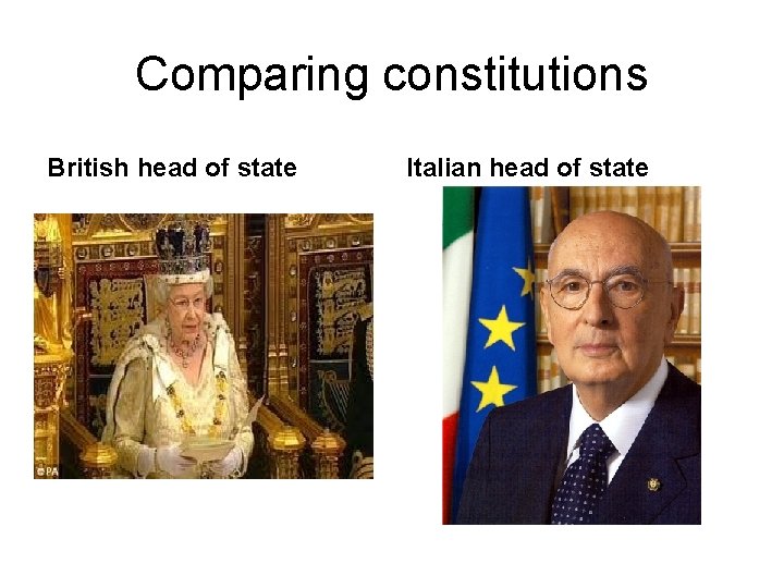Comparing constitutions British head of state Italian head of state Comparing constitutions British head of state Italian head of state