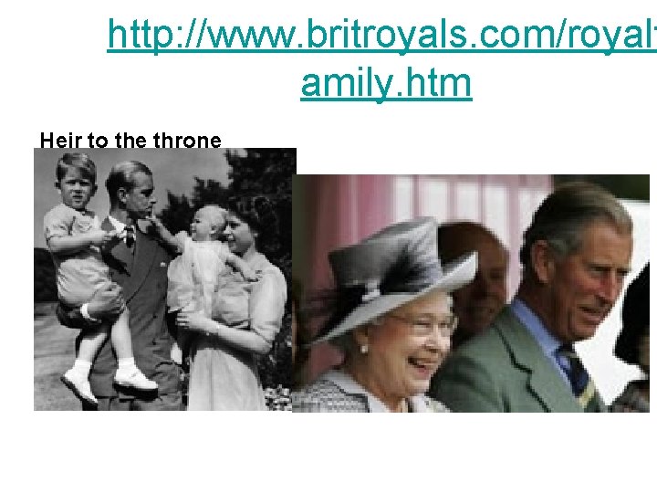 http: //www. britroyals. com/royalf amily. htm Heir to the throne http: //www. britroyals. com/royalf amily. htm Heir to the throne