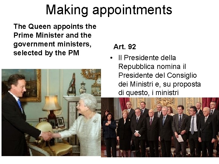 Making appointments The Queen appoints the Prime Minister and the government ministers, selected by Making appointments The Queen appoints the Prime Minister and the government ministers, selected by