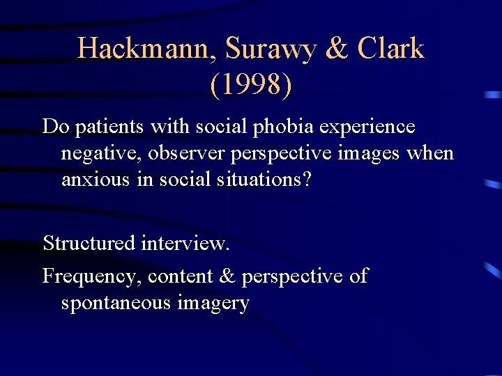 Hackmann, Surawy & Clark (1998) Do patients with social phobia experience negative, observer perspective