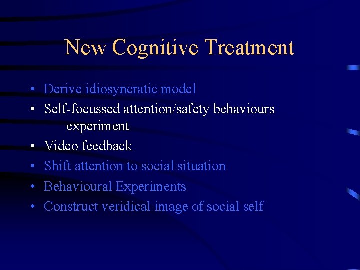 New Cognitive Treatment • Derive idiosyncratic model • Self-focussed attention/safety behaviours experiment • Video