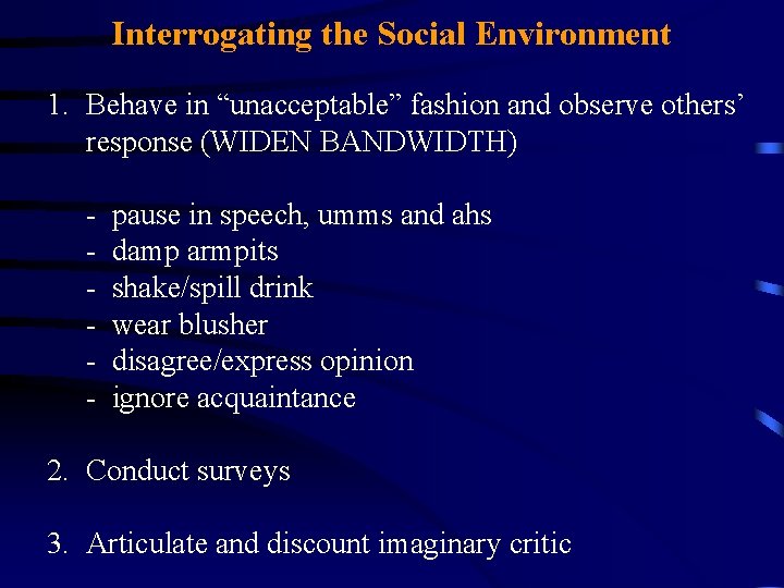 Interrogating the Social Environment 1. Behave in “unacceptable” fashion and observe others’ response (WIDEN