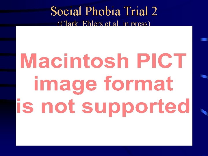 Social Phobia Trial 2 (Clark, Ehlers et al. in press) 