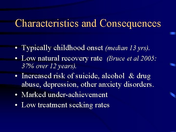 Characteristics and Consequences • Typically childhood onset (median 13 yrs). • Low natural recovery