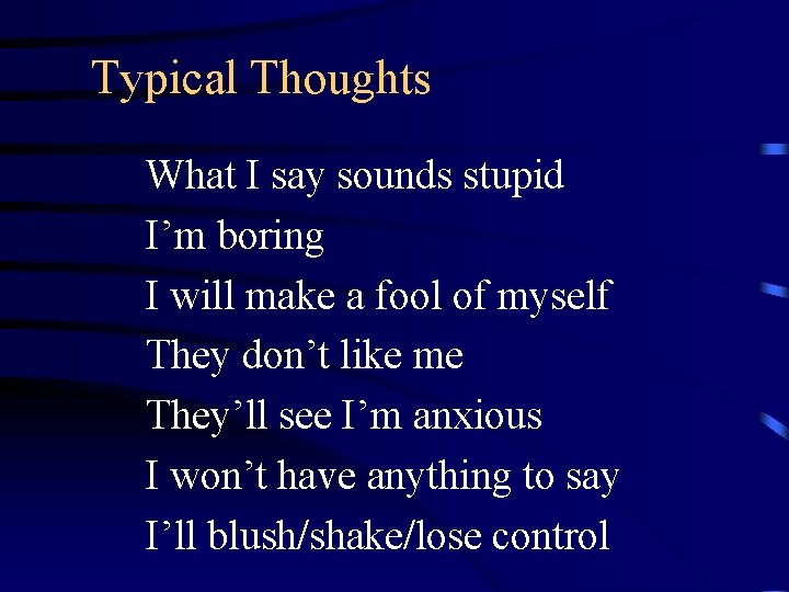 Typical Thoughts What I say sounds stupid I’m boring I will make a fool