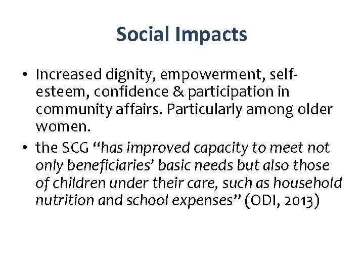 Social Impacts • Increased dignity, empowerment, selfesteem, confidence & participation in community affairs. Particularly