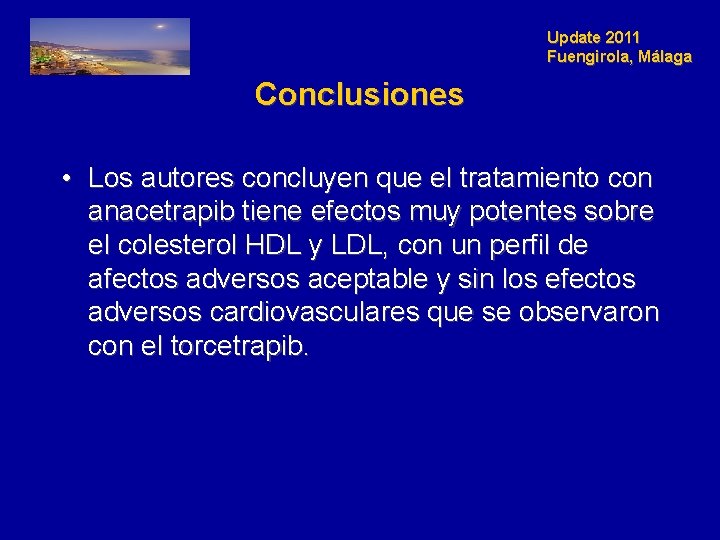 Update 2011 Fuengirola, Málaga Conclusiones • Los autores concluyen que el tratamiento con anacetrapib