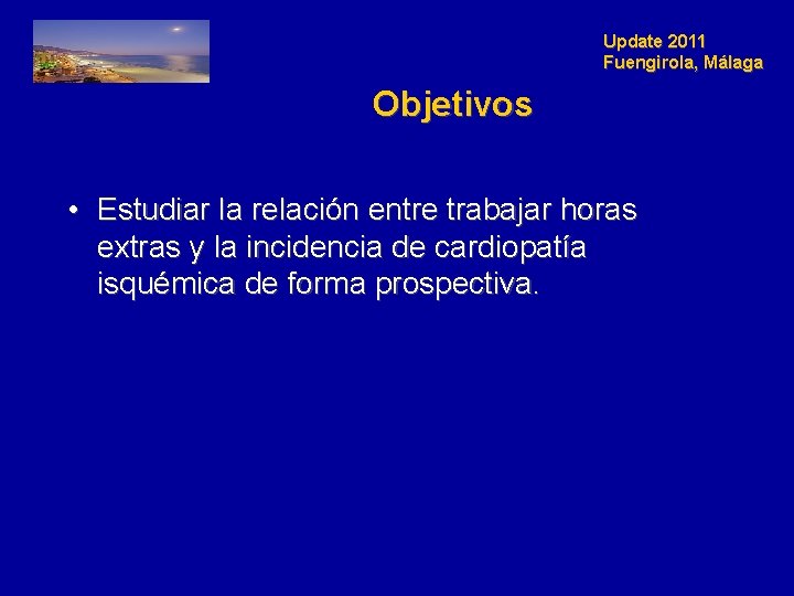 Update 2011 Fuengirola, Málaga Objetivos • Estudiar la relación entre trabajar horas extras y