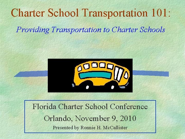 Charter School Transportation 101: Providing Transportation to Charter Schools Florida Charter School Conference Orlando,