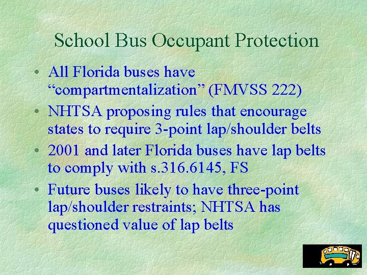 School Bus Occupant Protection • All Florida buses have “compartmentalization” (FMVSS 222) • NHTSA