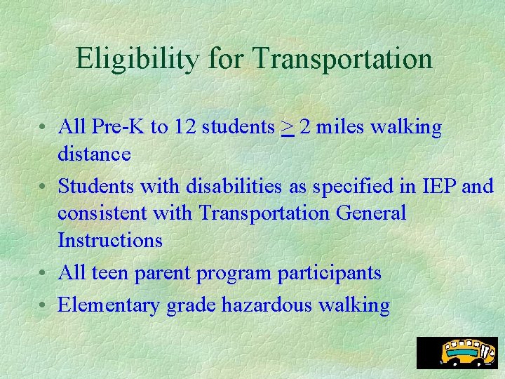 Eligibility for Transportation • All Pre-K to 12 students > 2 miles walking distance