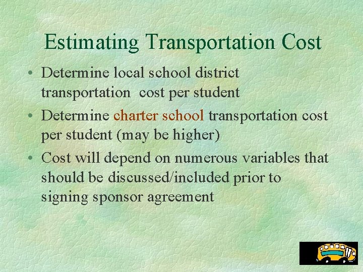 Estimating Transportation Cost • Determine local school district transportation cost per student • Determine