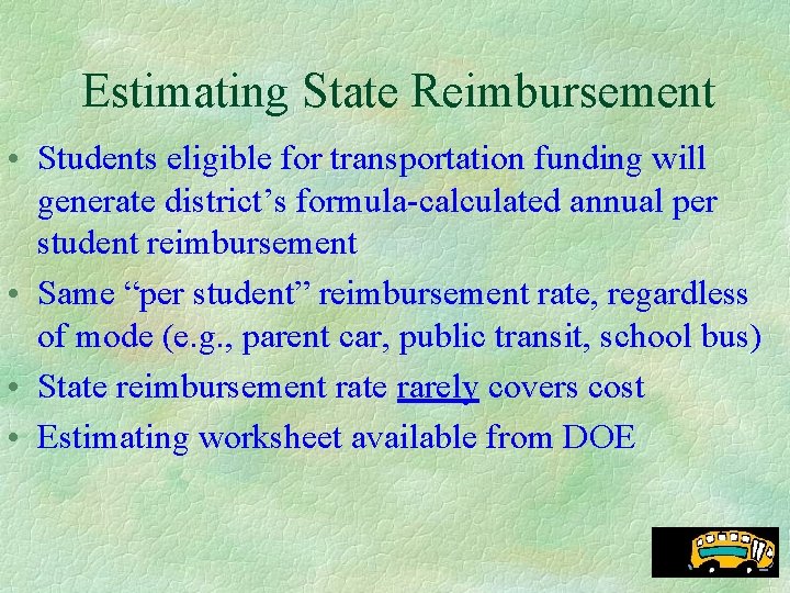 Estimating State Reimbursement • Students eligible for transportation funding will generate district’s formula-calculated annual