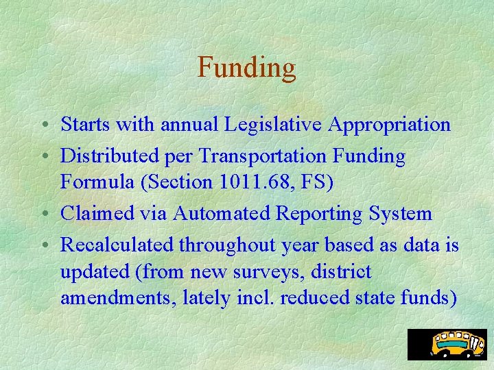 Funding • Starts with annual Legislative Appropriation • Distributed per Transportation Funding Formula (Section