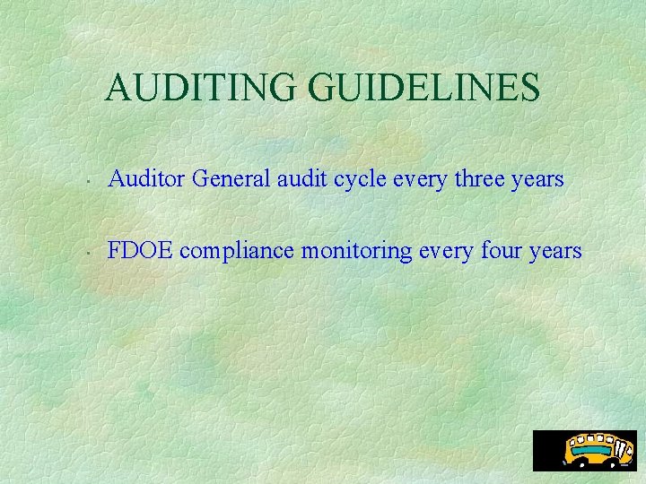 AUDITING GUIDELINES • Auditor General audit cycle every three years • FDOE compliance monitoring